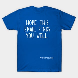 I Hope This Email Finds You Well 2 T-Shirt